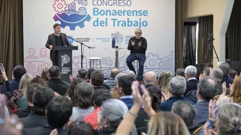 Kicillof cerró el Congreso Bonaerense de Trabajo y advirtió sobre el impacto del modelo económico nacional